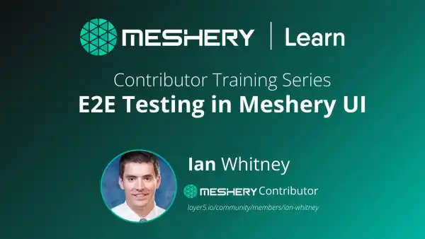 Contributing Training Series: Meshery UI End-to-End Tests